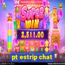 pt estrip chat